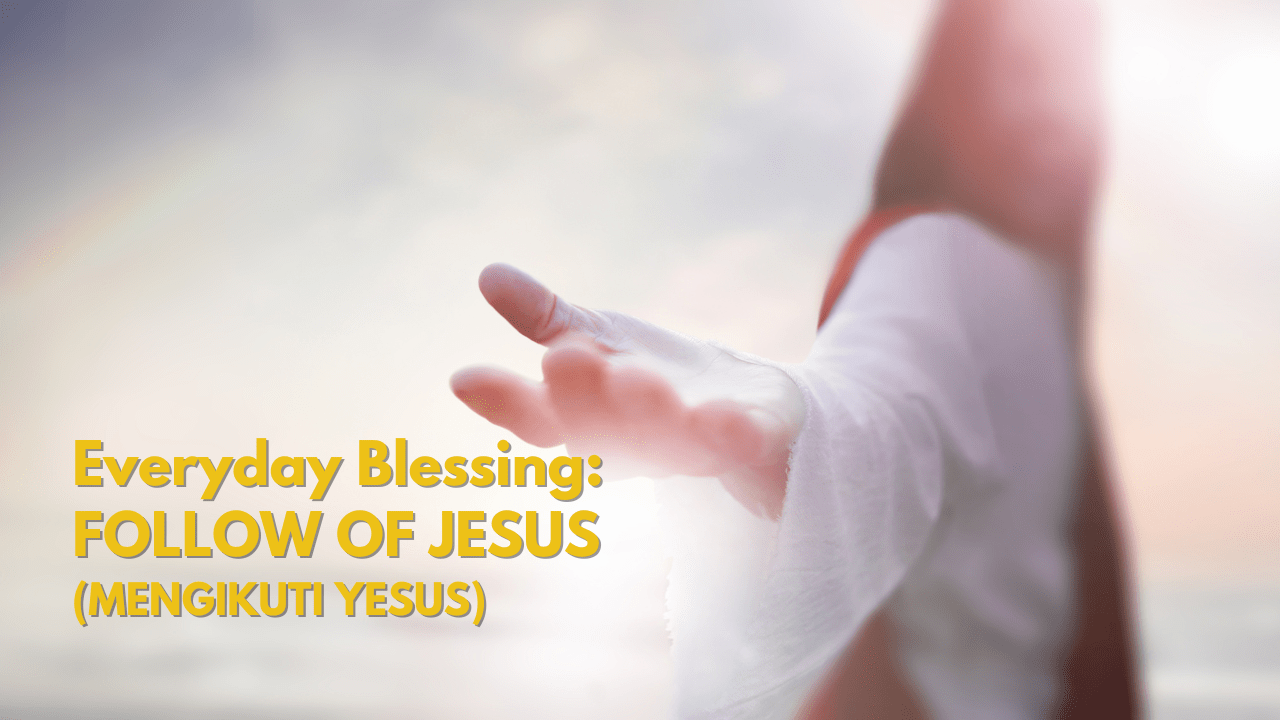 Everyday Blessing: FOLLOW OF JESUS (MENGIKUTI YESUS)