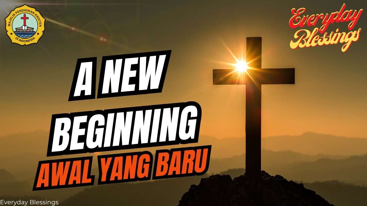 Everyday Blessing: AWAL YANG BARU (A NEW BEGINNING)