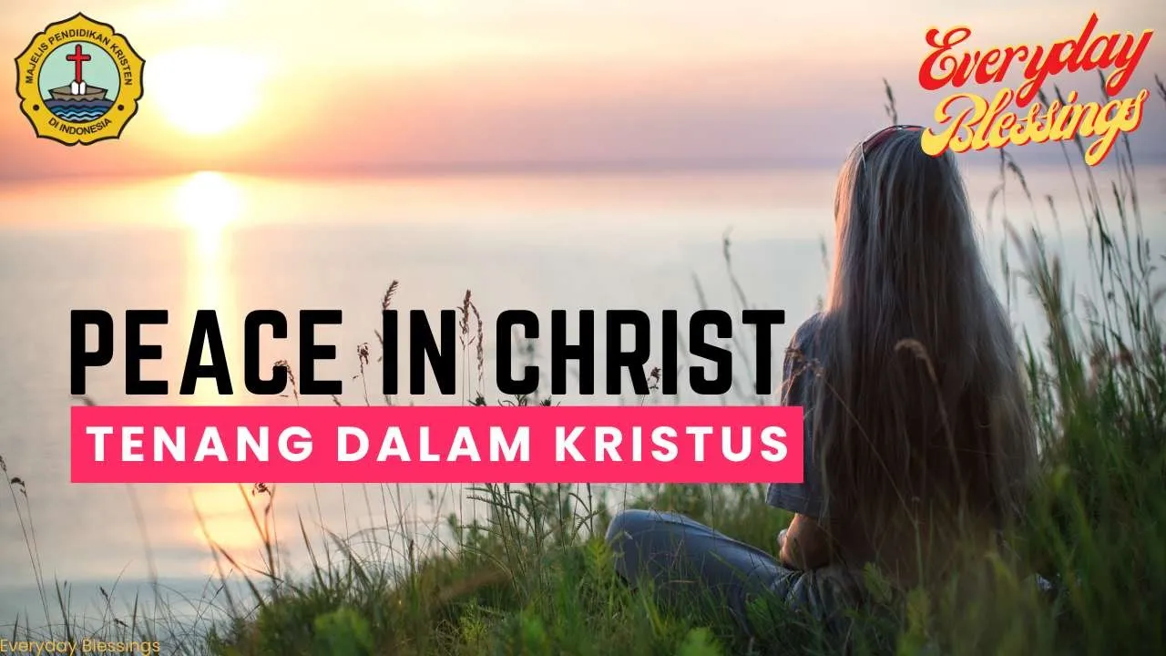 Everyday Blessing: TENANG DALAM KRISTUS (PEACE IN CHRIST)