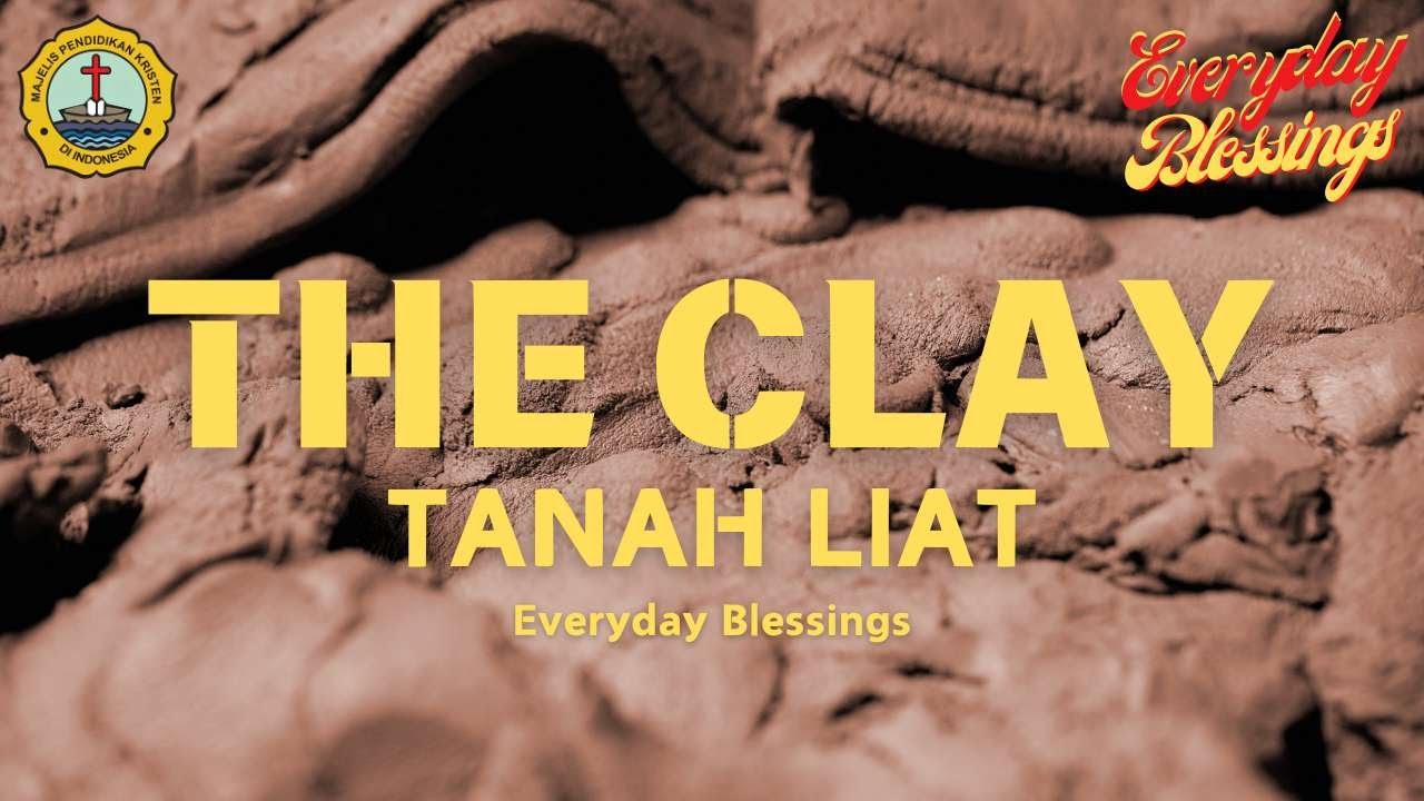 Everyday Blessing: TANAH LIAT (THE CLAY)
