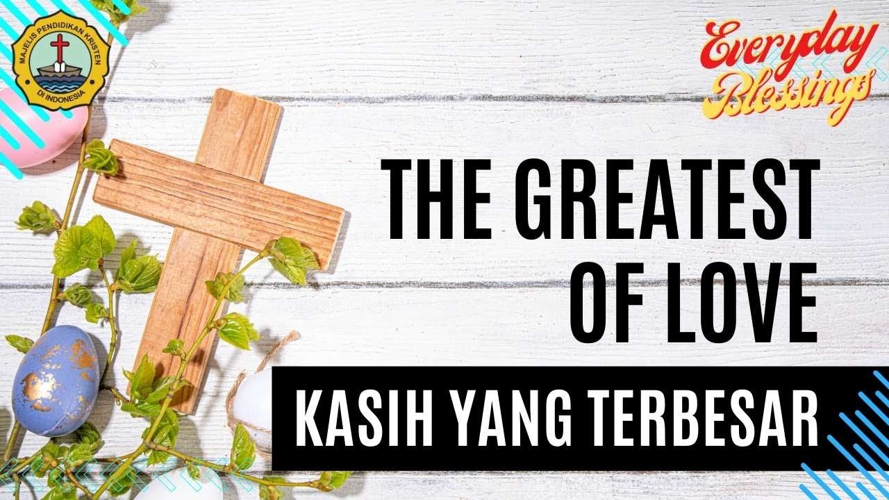 Everyday Blessing: KASIH YANG TERBESAR [THE GREATEST OF LOVE]