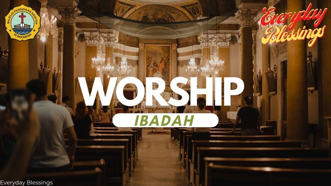 Everyday Blessing: IBADAH ( WORSHIP )