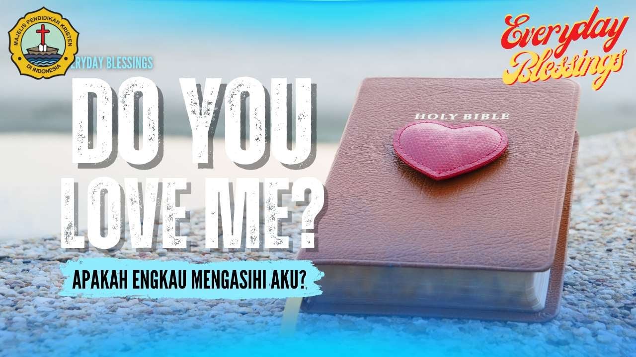 Everyday Blessing: APAKAH ENGKAU MENGASIHI AKU? (DO YOU LOVE ME?)