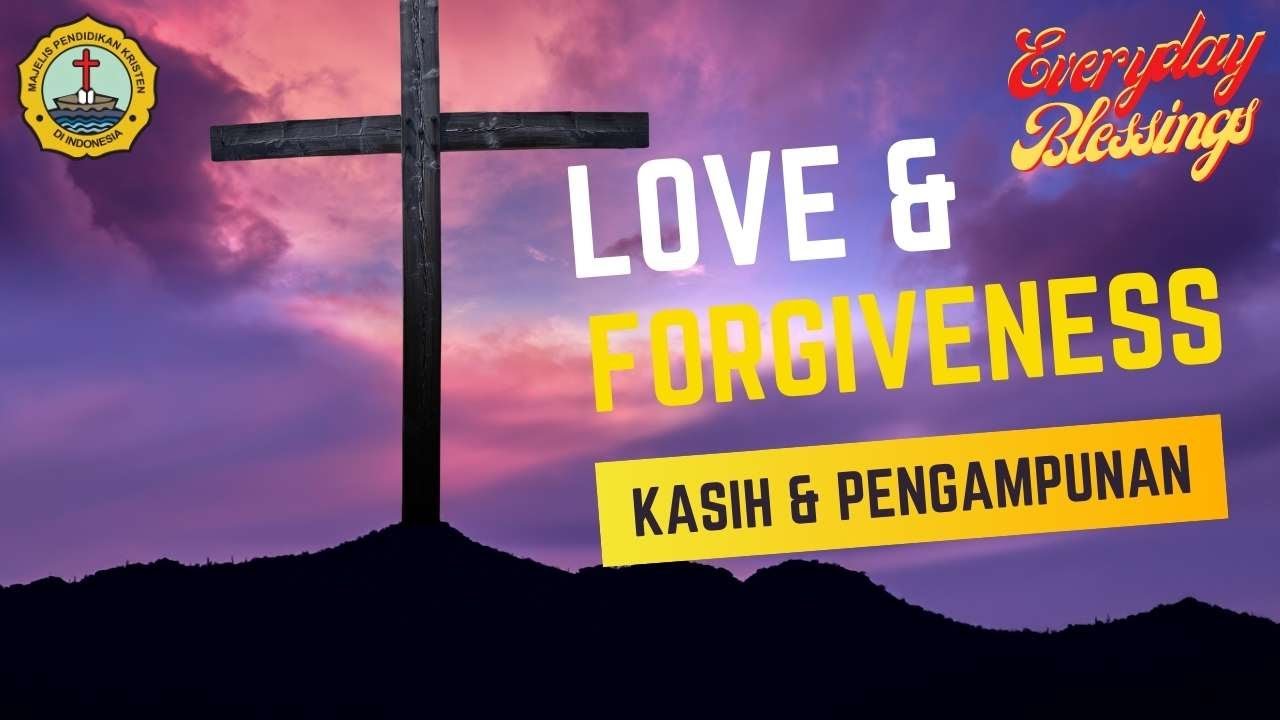 Everyday Blessing: KASIH & PENGAMPUNAN ( LOVE & FORGIVENESS )