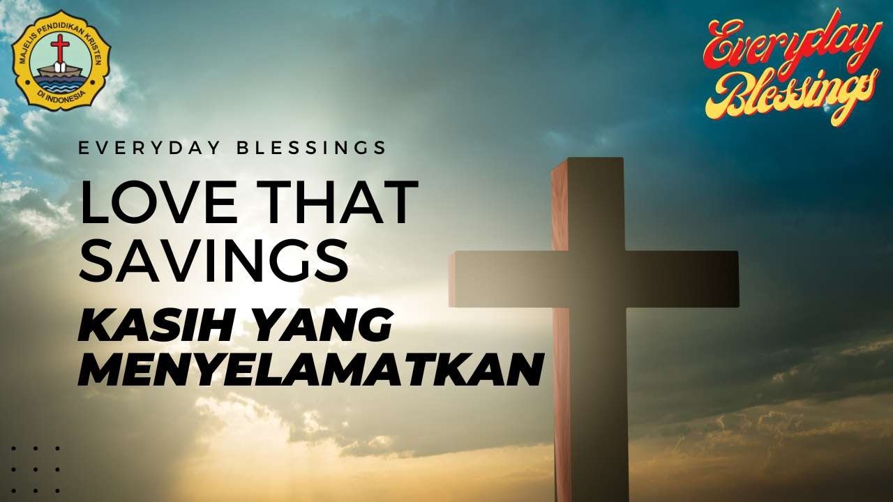 Everyday Blessing: KASIH YANG MENYELAMATKAN ( LOVE THAT SAVINGS )