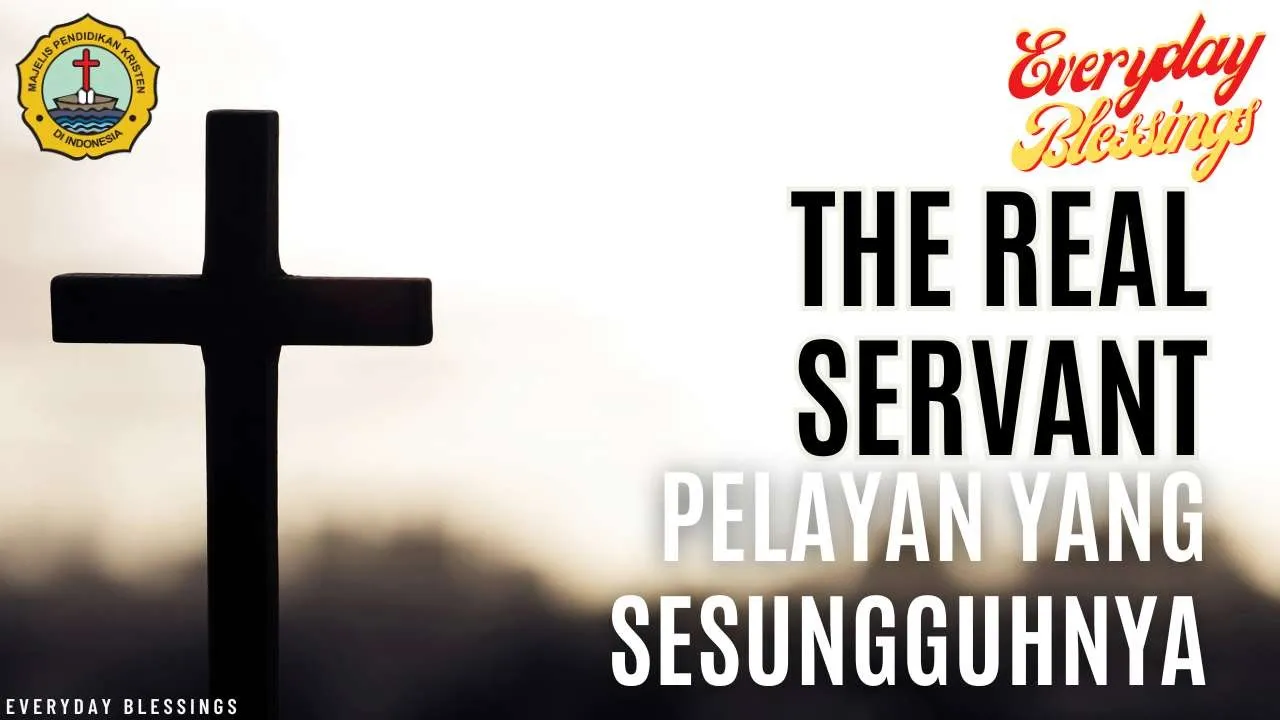 Everyday Blessing: The real servant (Pelayan yang sesungguhnya)
