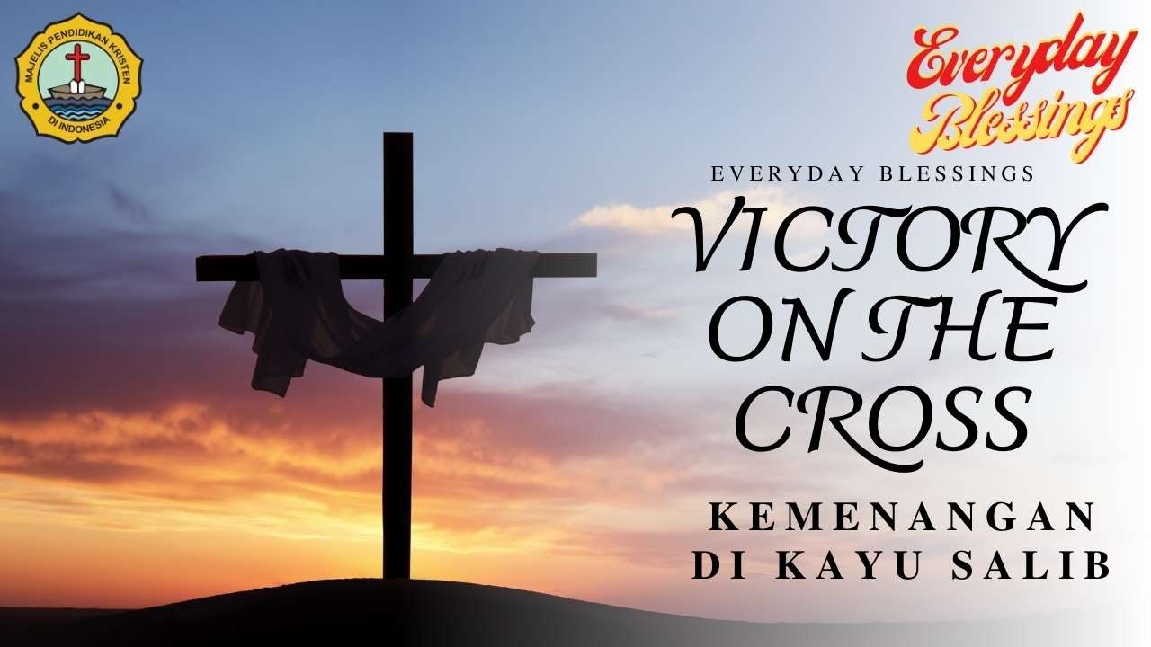 Everyday Blessing: KEMENANGAN DI KAYU SALIB ( VICTORY ON THE CROSS )
