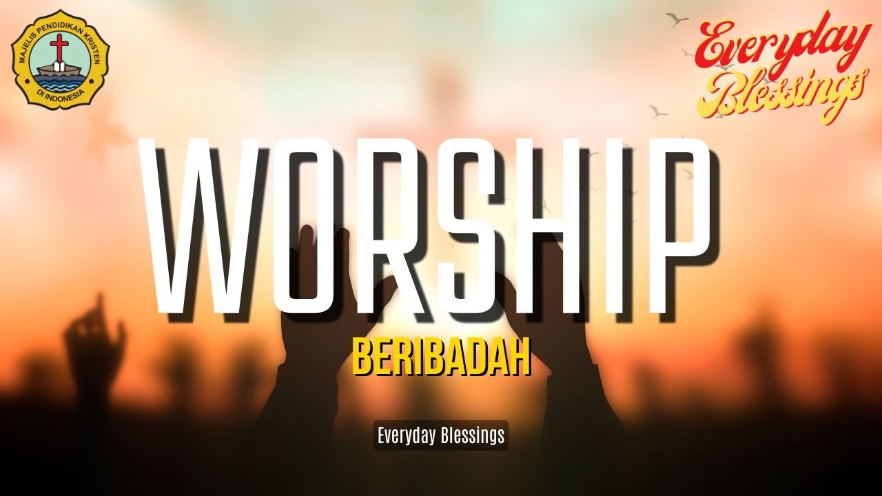 Everyday Blessing: BERIBADAH (WORSHIP)