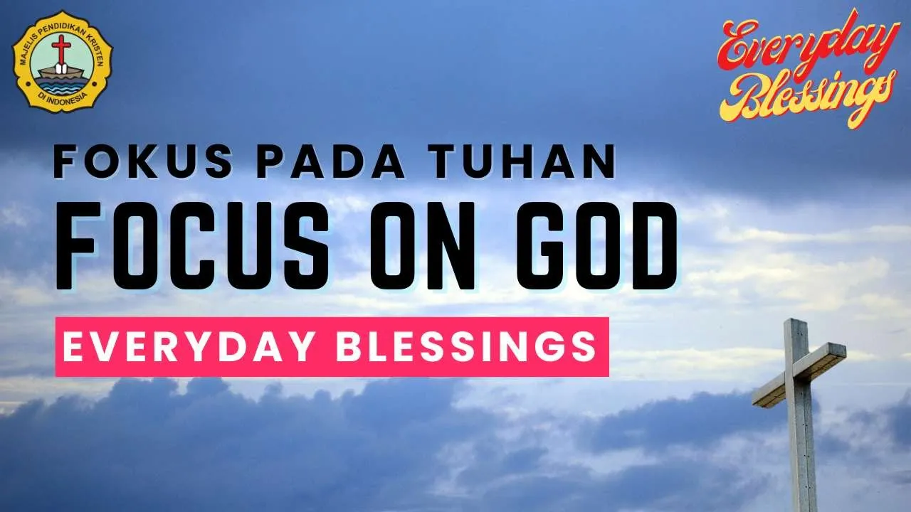 Everyday Blessing: FOKUS PADA TUHAN ( FOCUS ON GOD )