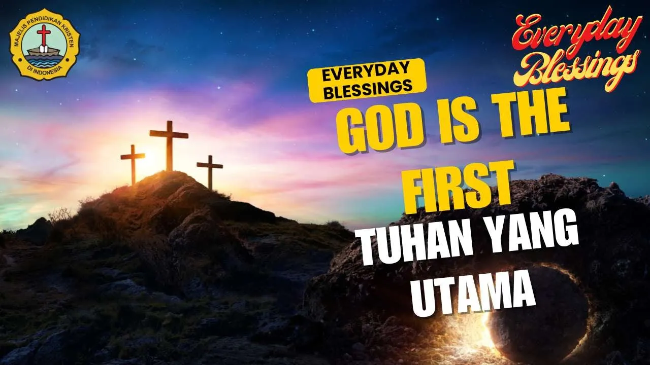 Everyday Blessing: TUHAN YANG UTAMA (GOD IS THE FIRST)