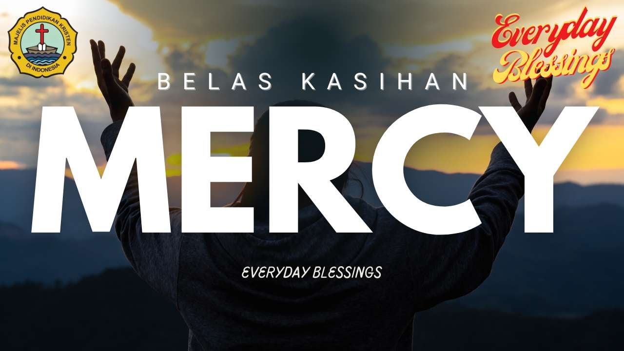 Everyday Blessing: BELAS KASIHAN ( MERCY )