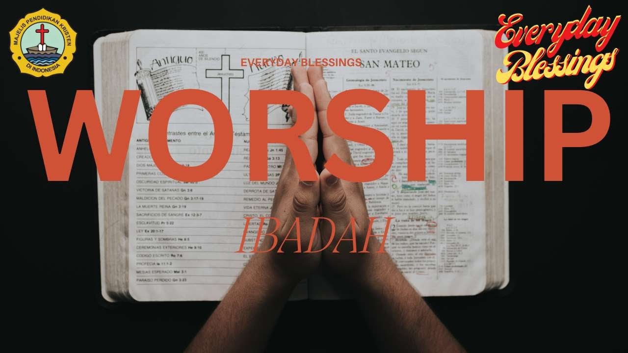 Everyday Blessing: IBADAH (WORSHIP)