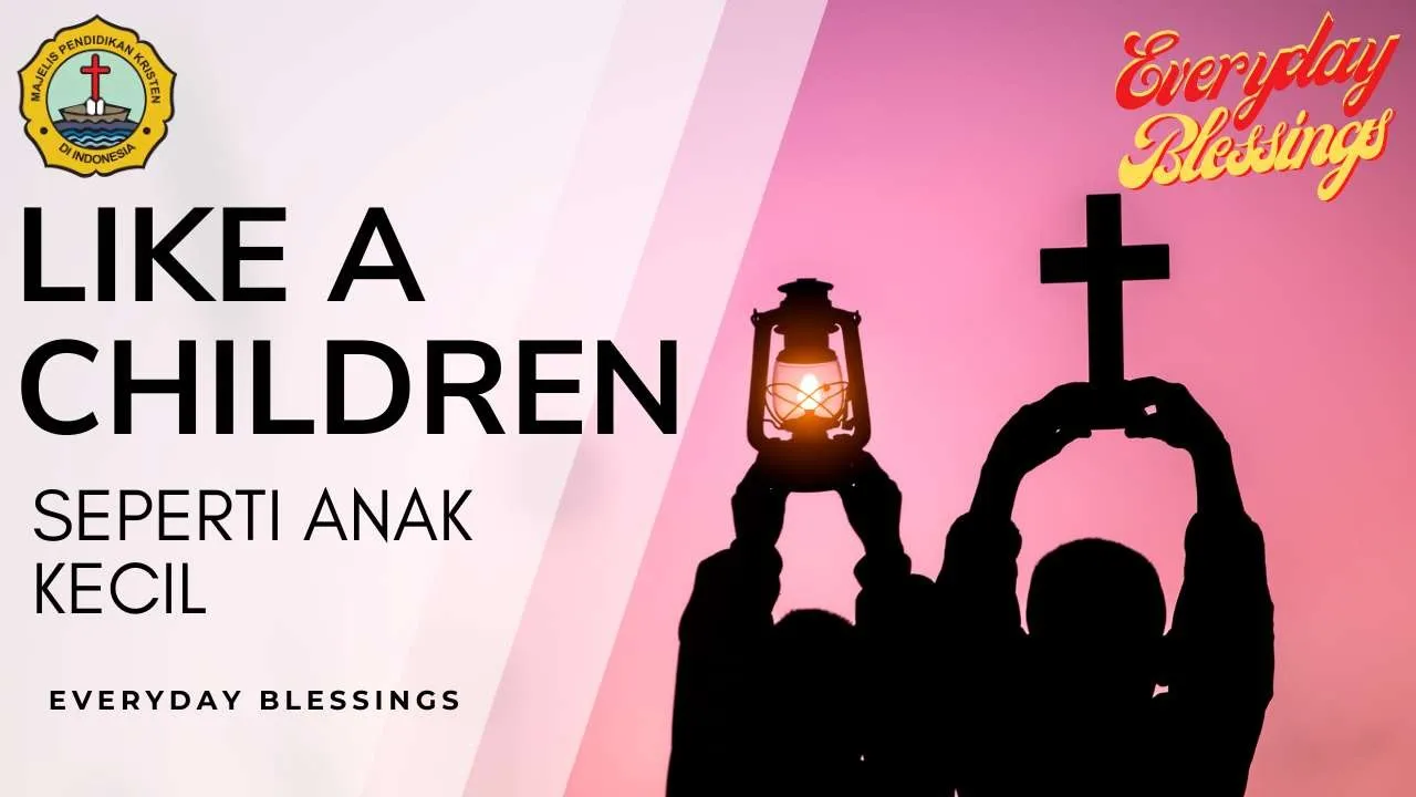 Everyday Blessing: SEPERTI ANAK KECIL (LIKE A CHILDREN)
