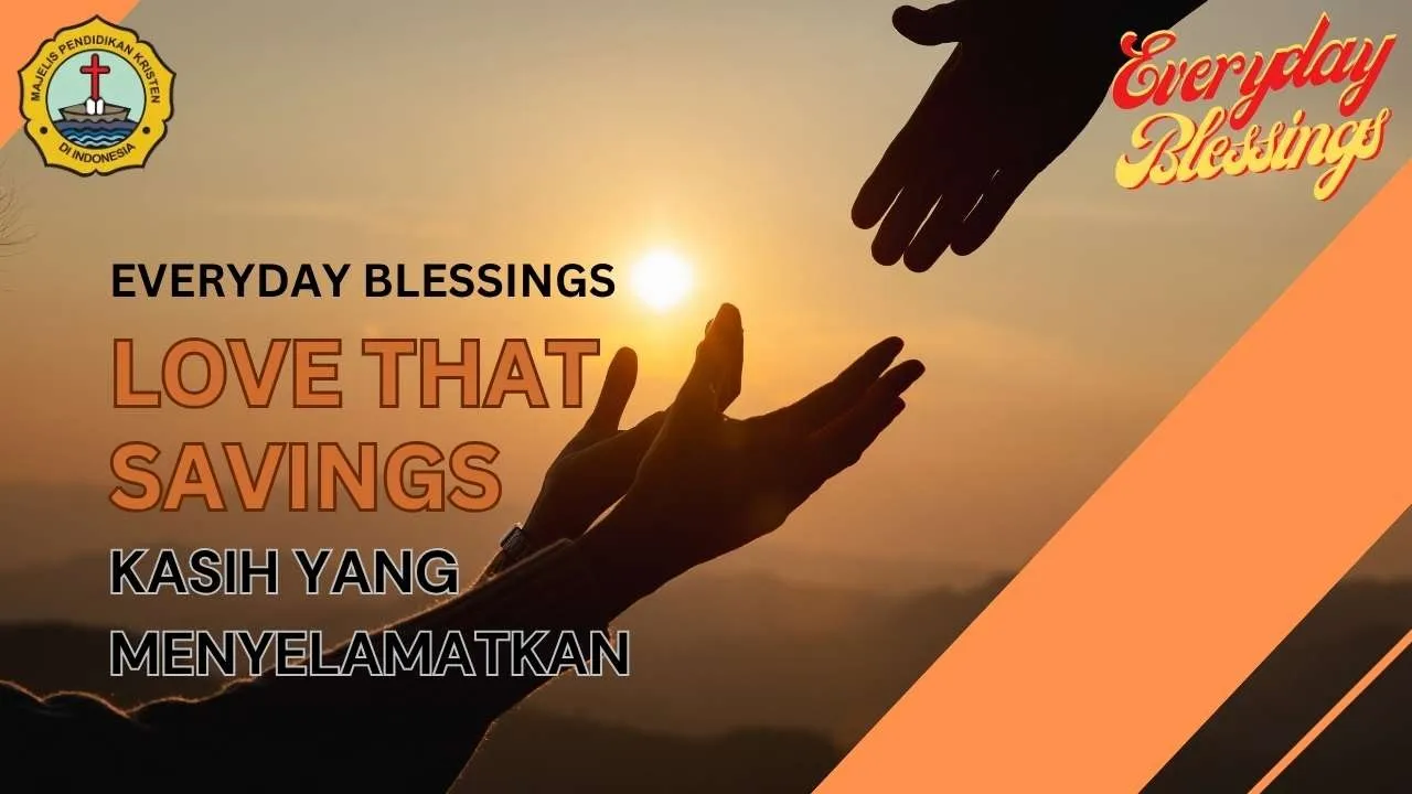 Everyday Blessing: KASIH YANG MENYELAMATKAN ( LOVE THAT SAVINGS )