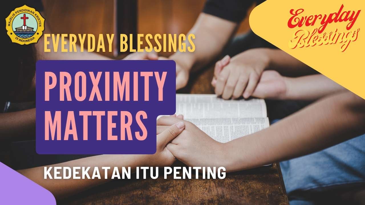 Everyday Blessing: KEDEKATAN ITU PENTING (PROXIMITY MATTERS)