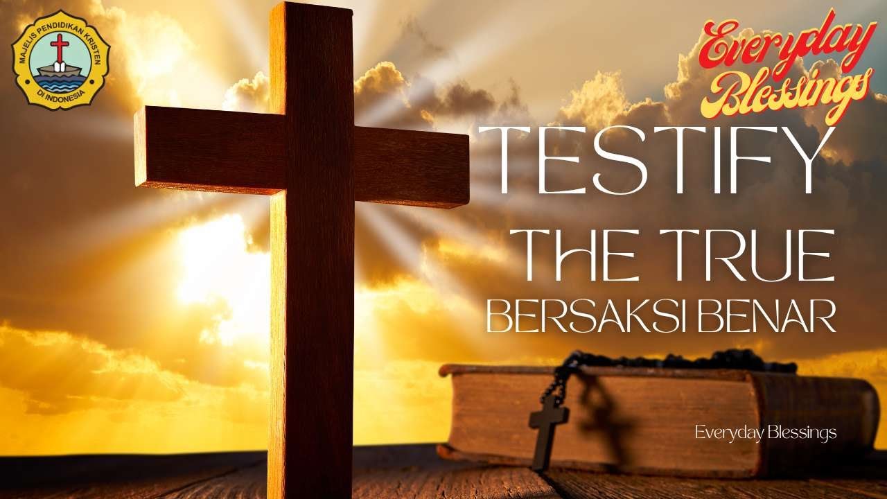 Everyday Blessing: BERSAKSI BENAR (TESTIFY THE TRUE)