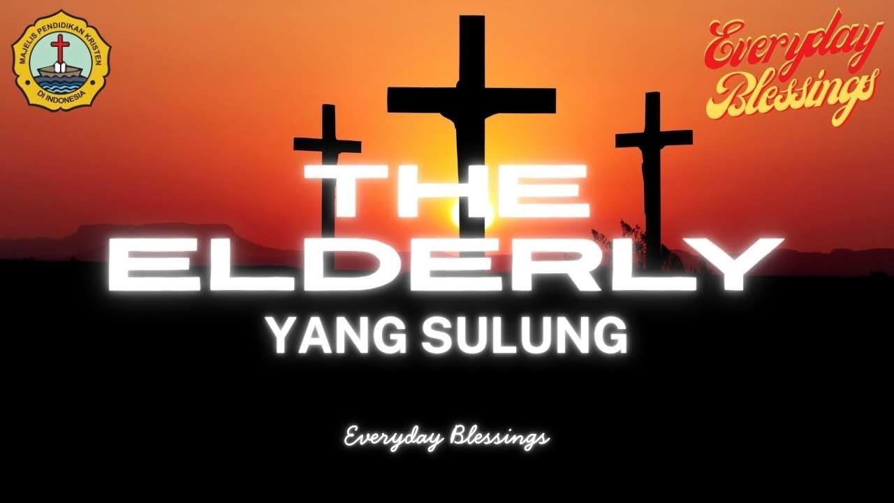 Everyday Blessing: THE ELDERLY( YANG SULUNG )