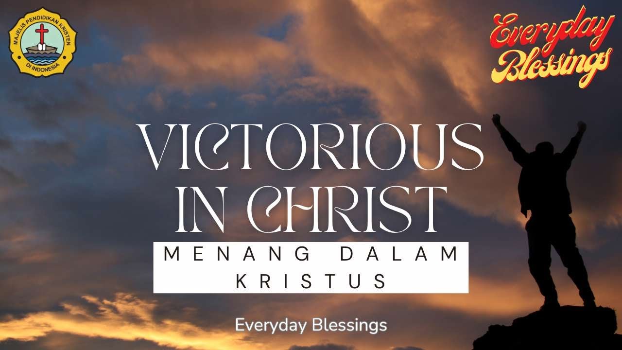 Everyday Blessing: VICTORIOUS IN CHRIST (MENANG DALAM KRISTUS)